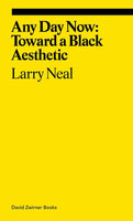 Any Day Now: Toward a Black Aesthetic by Larry Neal