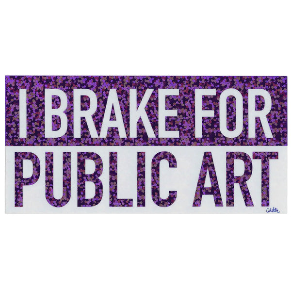 I Brake For Public Art Sticker