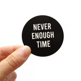 NEVER ENOUGH TIME Sticker