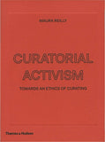 Curatorial Activism: Towards an Ethics of Curating