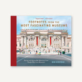 Footnotes from the Most Fascinating Museums Stories and Memorable Moments from People Who Love Museums