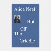 Alice Neel: Hot off the Griddle