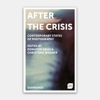 After the Crisis Contemporary States of Photography