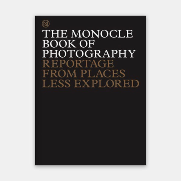 The Monocle Book of Photography; Reportage from Places Less Explored