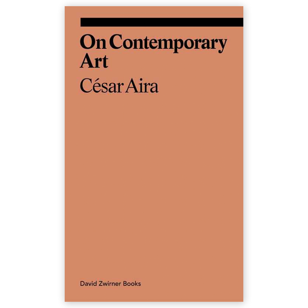 On Contemporary Art by Cesar Aira