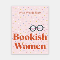 Wise Words from Bookish Women: Smart and sassy life advice
