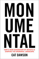 Monumental: How a New Generation of Artists Is Shaping the Memorial Landscape