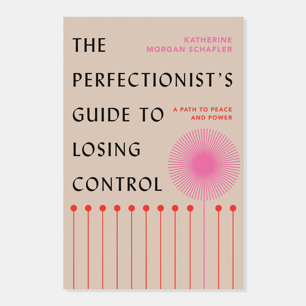 The Perfectionist's Guide to Losing Control: A Path to Peace and Power