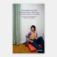 Strange Hours: Photography, Memory, and the Lives of Artists