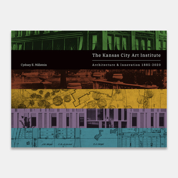 The Kansas City Art Institute: Architecture & Innovation 1885-2020
