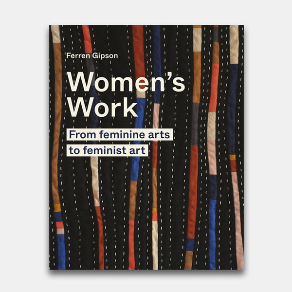 Women's Work: From Feminine Arts to Feminist Art