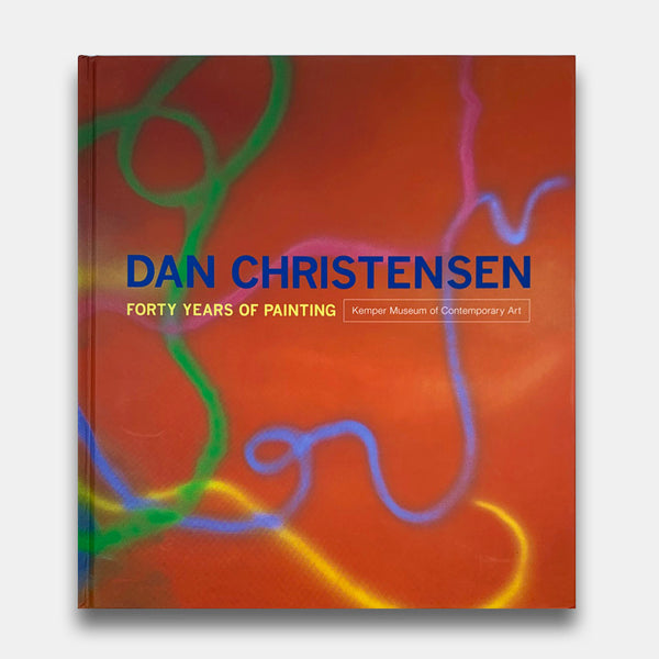 Dan Christensen: Forty Years of Painting